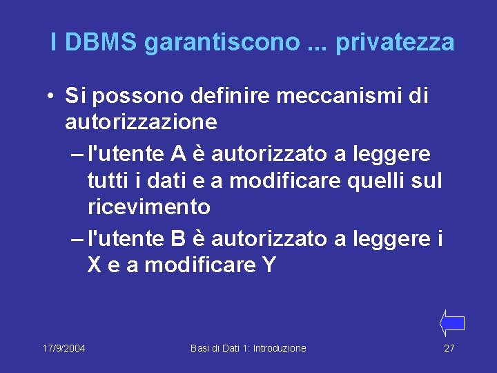 I DBMS garantiscono. . . privatezza • Si possono definire meccanismi di autorizzazione –