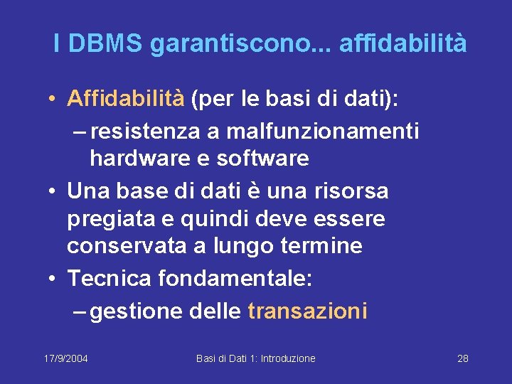 I DBMS garantiscono. . . affidabilità • Affidabilità (per le basi di dati): –