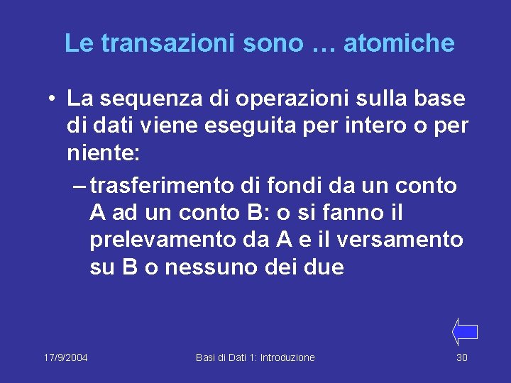 Le transazioni sono … atomiche • La sequenza di operazioni sulla base di dati
