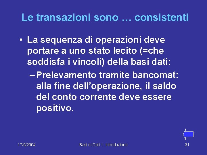Le transazioni sono … consistenti • La sequenza di operazioni deve portare a uno