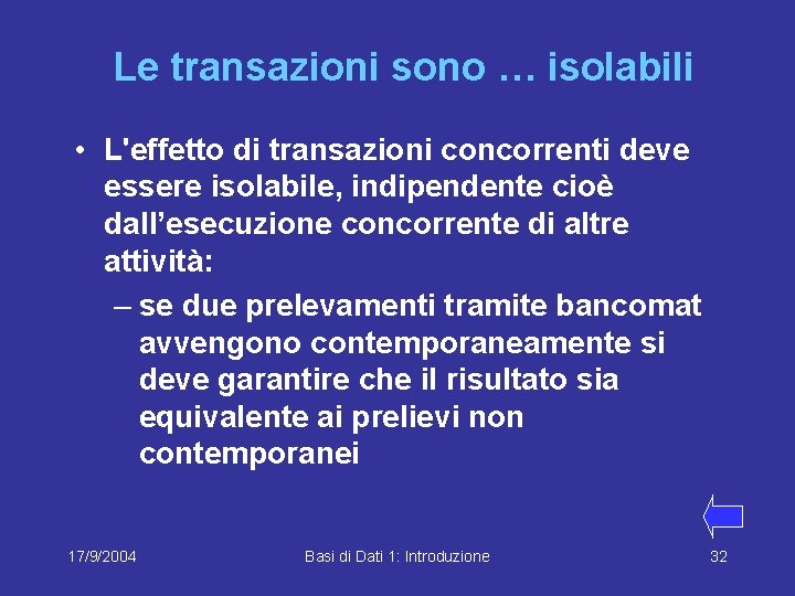 Le transazioni sono … isolabili • L'effetto di transazioni concorrenti deve essere isolabile, indipendente