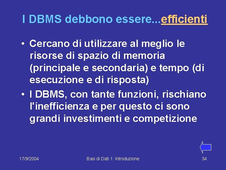 I DBMS debbono essere. . . efficienti • Cercano di utilizzare al meglio le