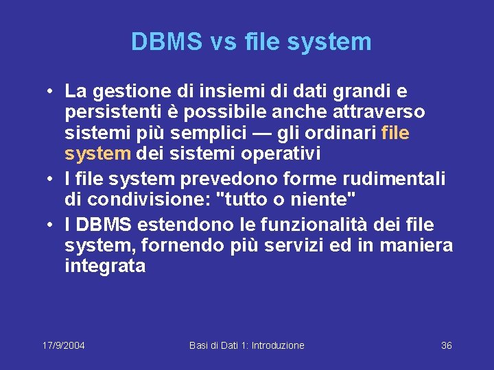 DBMS vs file system • La gestione di insiemi di dati grandi e persistenti