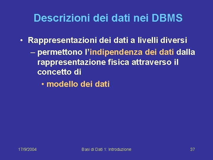 Descrizioni dei dati nei DBMS • Rappresentazioni dei dati a livelli diversi – permettono