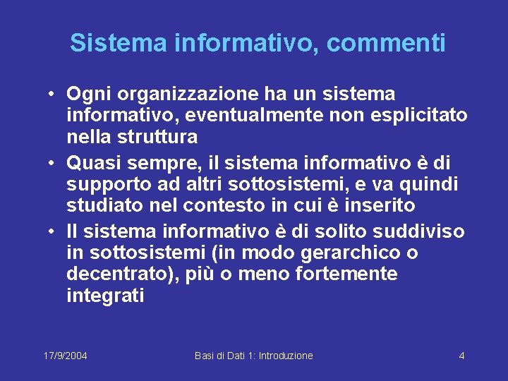 Sistema informativo, commenti • Ogni organizzazione ha un sistema informativo, eventualmente non esplicitato nella