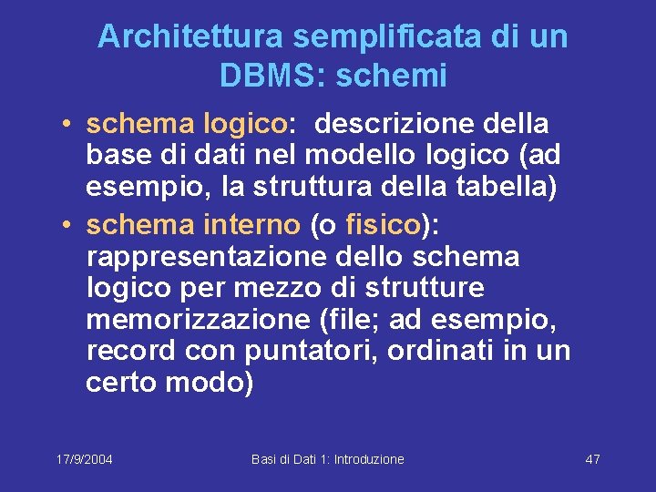 Architettura semplificata di un DBMS: schemi • schema logico: descrizione della base di dati