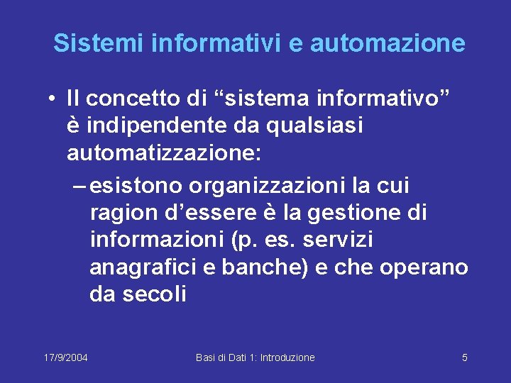 Sistemi informativi e automazione • Il concetto di “sistema informativo” è indipendente da qualsiasi
