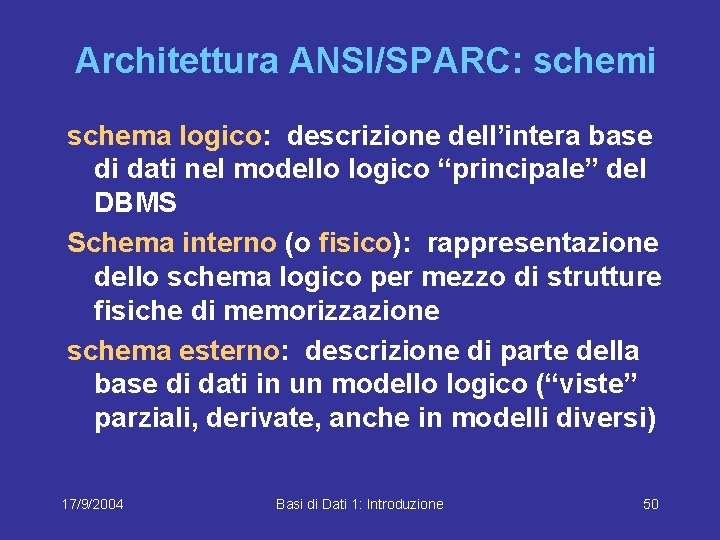 Architettura ANSI/SPARC: schemi schema logico: descrizione dell’intera base di dati nel modello logico “principale”