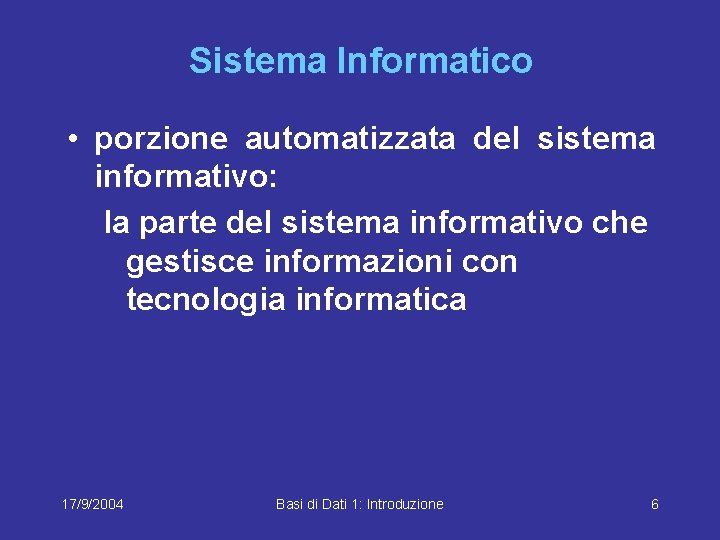 Sistema Informatico • porzione automatizzata del sistema informativo: la parte del sistema informativo che