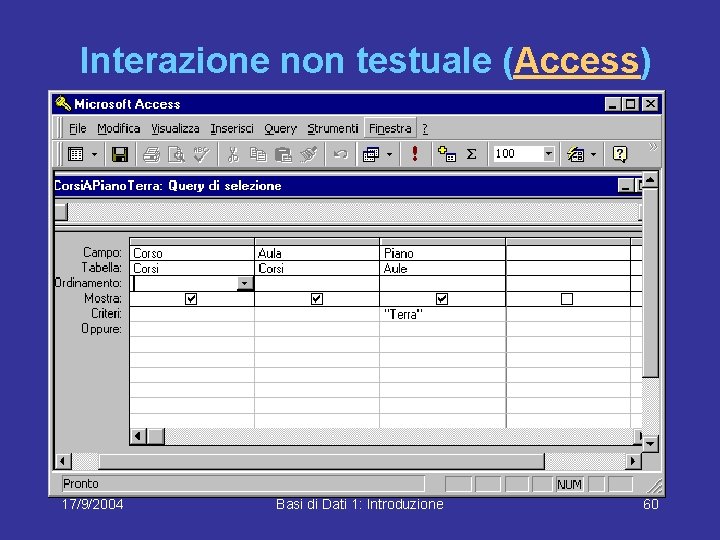 Interazione non testuale (Access) 17/9/2004 Basi di Dati 1: Introduzione 60 