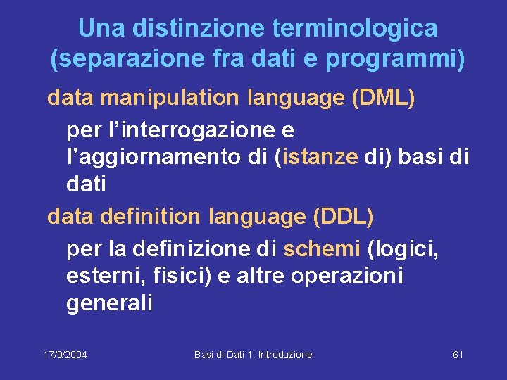 Una distinzione terminologica (separazione fra dati e programmi) data manipulation language (DML) per l’interrogazione