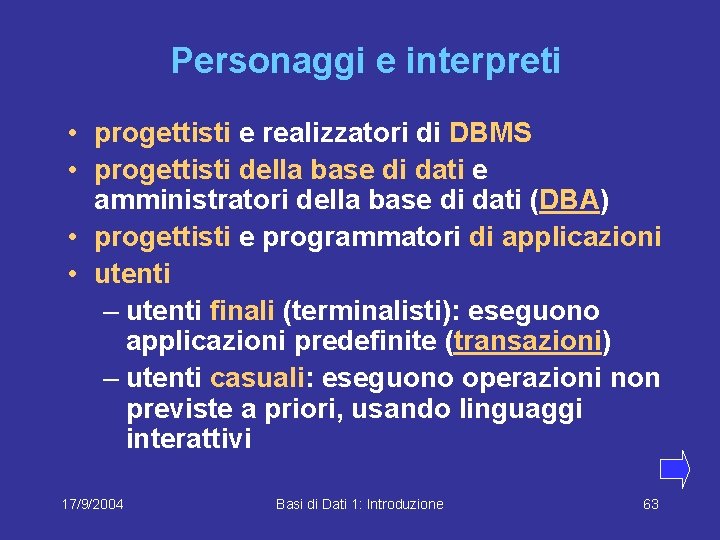 Personaggi e interpreti • progettisti e realizzatori di DBMS • progettisti della base di