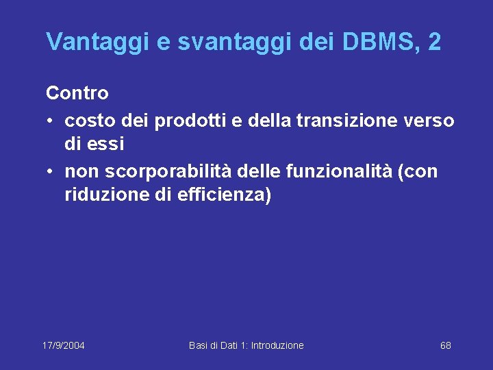 Vantaggi e svantaggi dei DBMS, 2 Contro • costo dei prodotti e della transizione