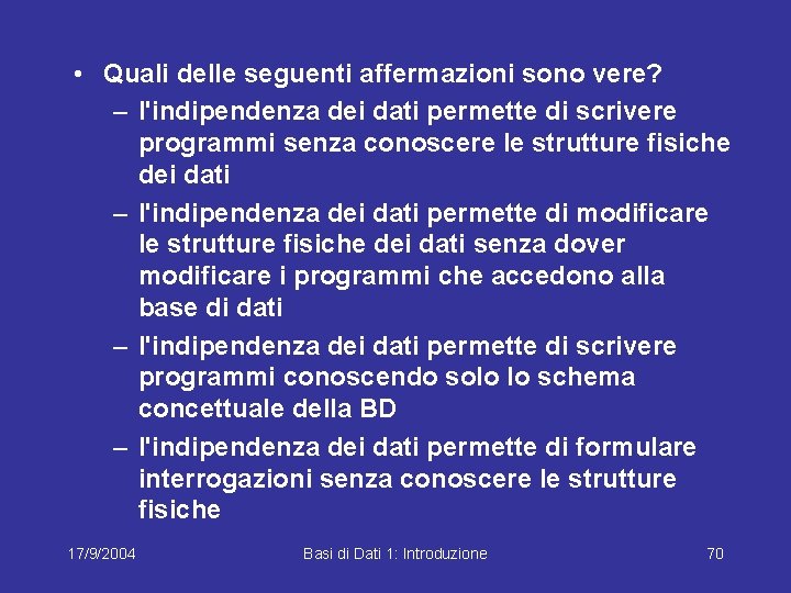  • Quali delle seguenti affermazioni sono vere? – l'indipendenza dei dati permette di