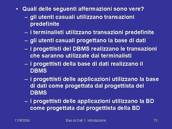  • Quali delle seguenti affermazioni sono vere? – gli utenti casuali utilizzano transazioni