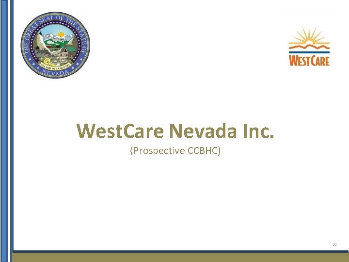 West. Care Nevada Inc. (Prospective CCBHC) 22 