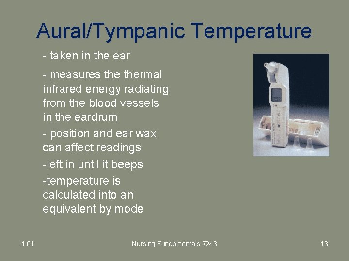 Aural/Tympanic Temperature - taken in the ear - measures thermal infrared energy radiating from