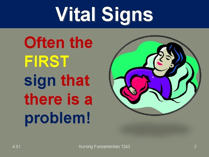 Vital Signs Often the FIRST sign that there is a problem! 4. 01 Nursing