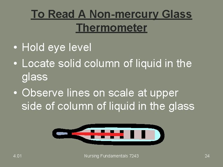 To Read A Non-mercury Glass Thermometer • Hold eye level • Locate solid column