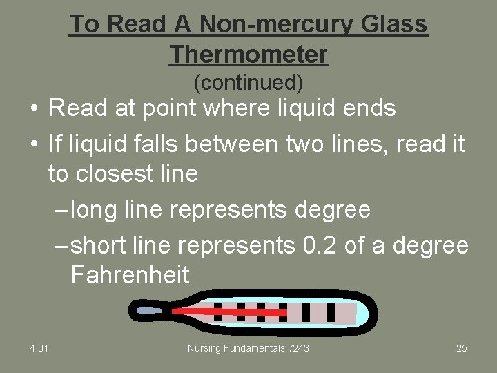 To Read A Non-mercury Glass Thermometer (continued) • Read at point where liquid ends