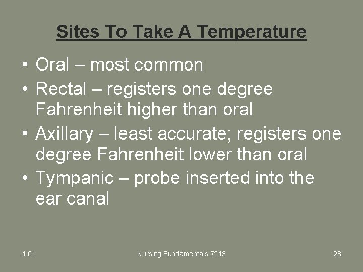 Sites To Take A Temperature • Oral – most common • Rectal – registers