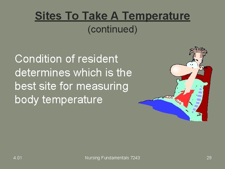 Sites To Take A Temperature (continued) Condition of resident determines which is the best
