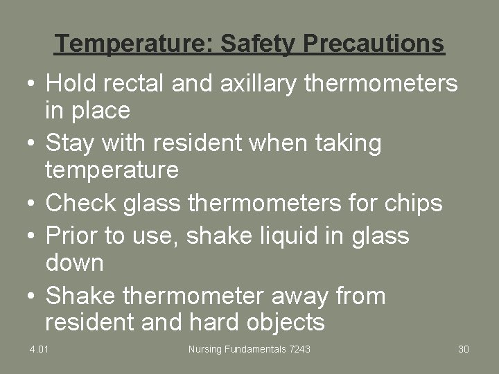 Temperature: Safety Precautions • Hold rectal and axillary thermometers in place • Stay with