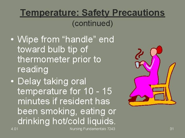 Temperature: Safety Precautions (continued) • Wipe from “handle” end toward bulb tip of thermometer