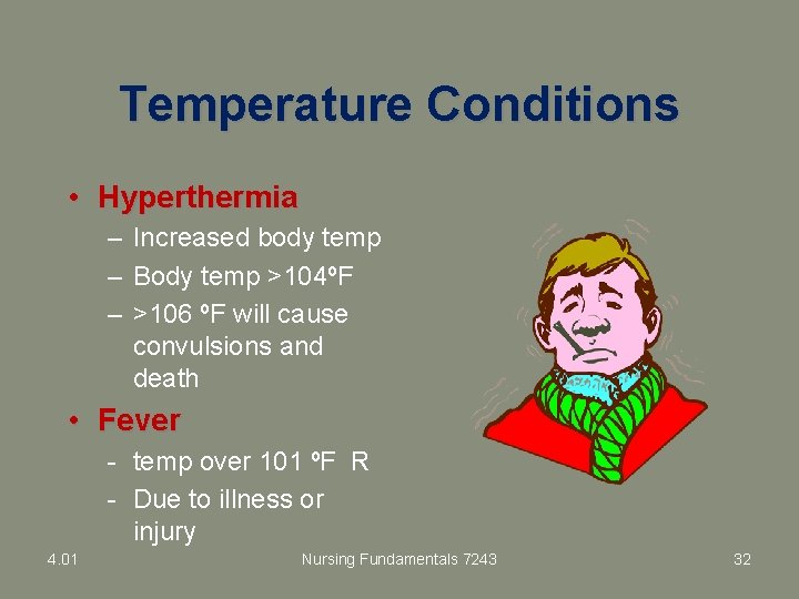 Temperature Conditions • Hyperthermia – Increased body temp – Body temp >104ºF – >106