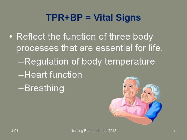 TPR+BP = Vital Signs • Reflect the function of three body processes that are