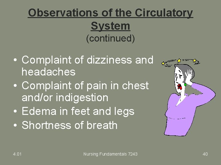 Observations of the Circulatory System (continued) • Complaint of dizziness and headaches • Complaint