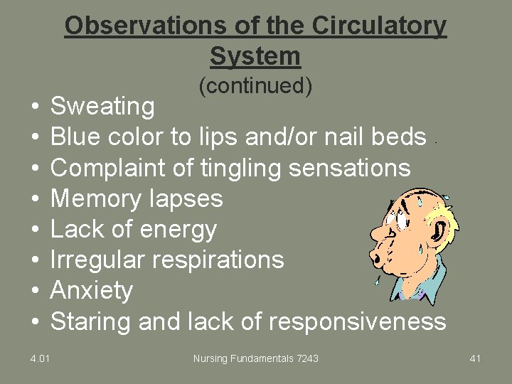 Observations of the Circulatory System • • (continued) Sweating Blue color to lips and/or