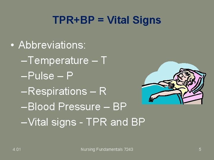 TPR+BP = Vital Signs • Abbreviations: – Temperature – T – Pulse – P