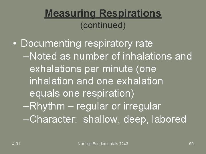 Measuring Respirations (continued) • Documenting respiratory rate – Noted as number of inhalations and