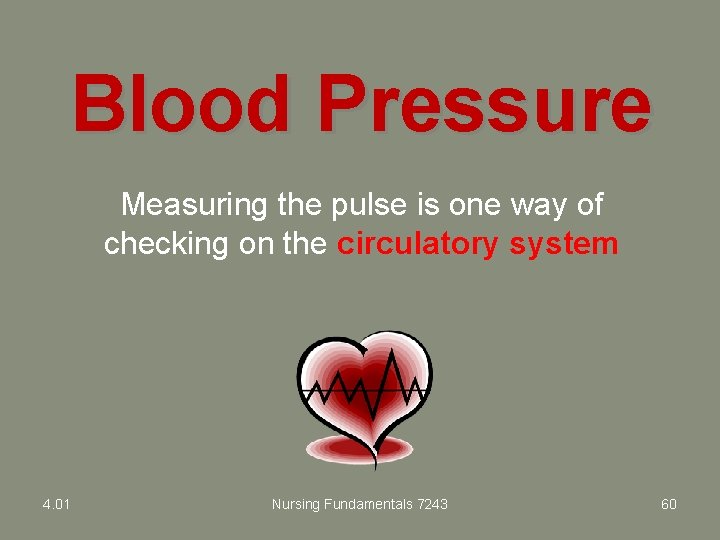 Blood Pressure Measuring the pulse is one way of checking on the circulatory system