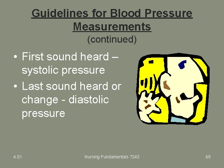 Guidelines for Blood Pressure Measurements (continued) • First sound heard – systolic pressure •