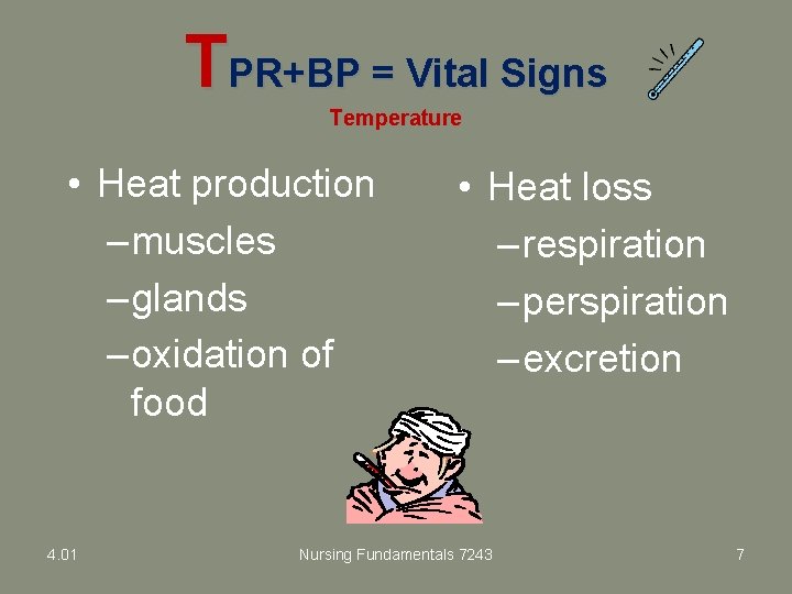 TPR+BP = Vital Signs Temperature • Heat production – muscles – glands – oxidation