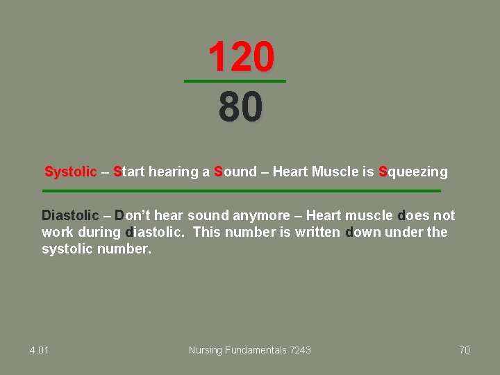 120 80 Systolic – Start hearing a Sound – Heart Muscle is Squeezing Diastolic