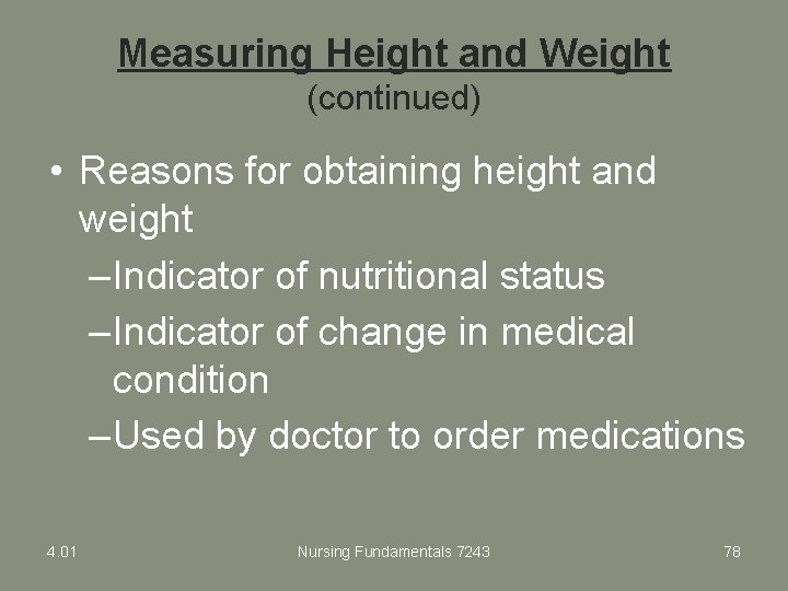 Measuring Height and Weight (continued) • Reasons for obtaining height and weight – Indicator
