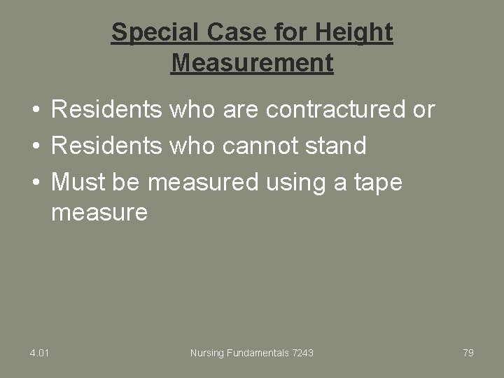 Special Case for Height Measurement • Residents who are contractured or • Residents who