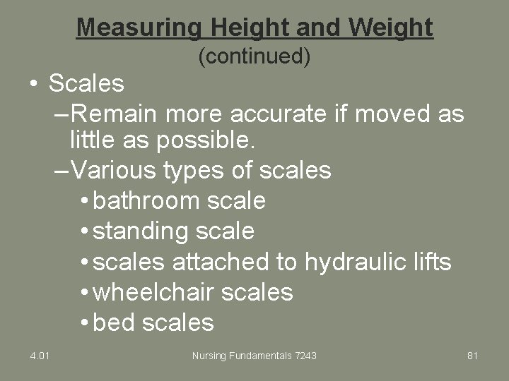 Measuring Height and Weight (continued) • Scales – Remain more accurate if moved as