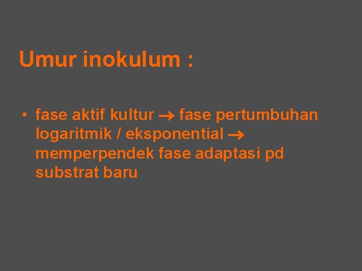 Umur inokulum : • fase aktif kultur fase pertumbuhan logaritmik / eksponential memperpendek fase