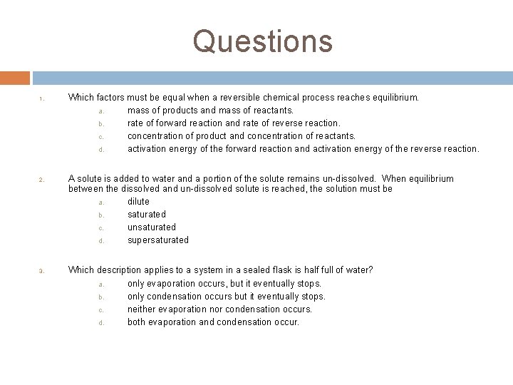 Questions 1. 2. 3. Which factors must be equal when a reversible chemical process Questions 1. 2. 3. Which factors must be equal when a reversible chemical process
