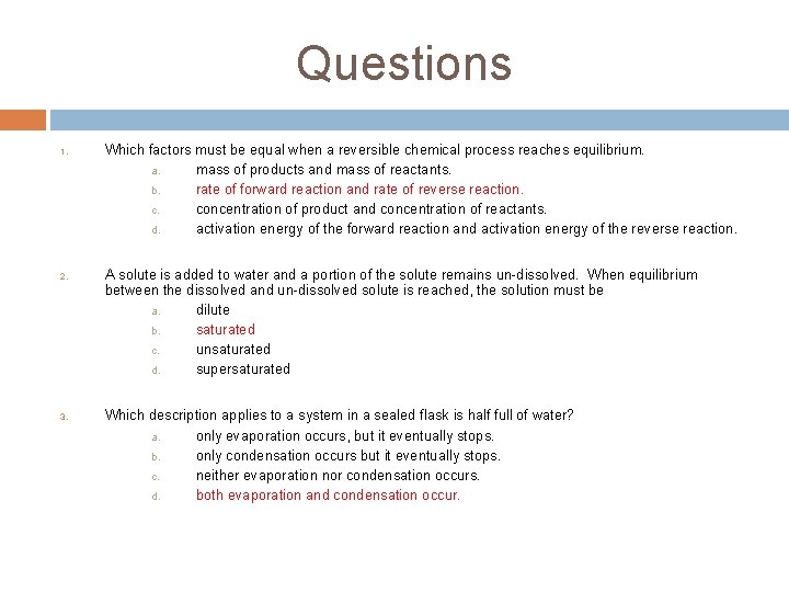 Questions 1. 2. 3. Which factors must be equal when a reversible chemical process Questions 1. 2. 3. Which factors must be equal when a reversible chemical process