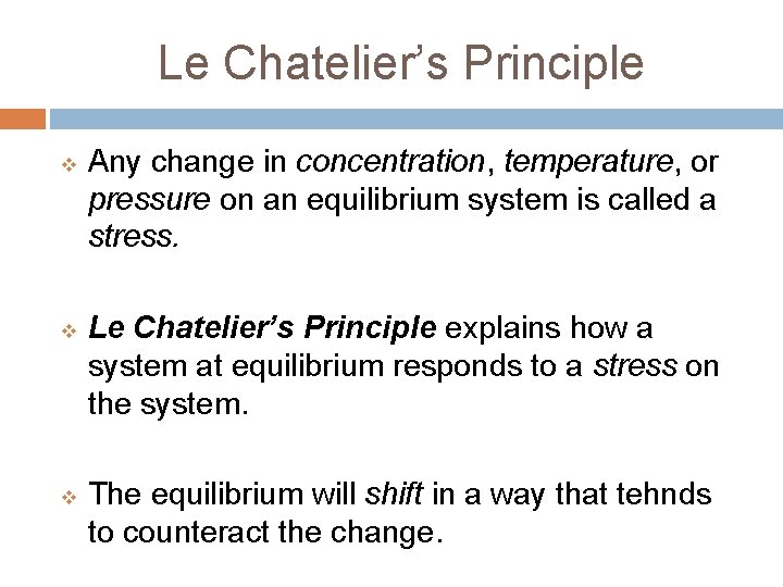 Le Chatelier’s Principle v v v Any change in concentration, temperature, or pressure on Le Chatelier’s Principle v v v Any change in concentration, temperature, or pressure on