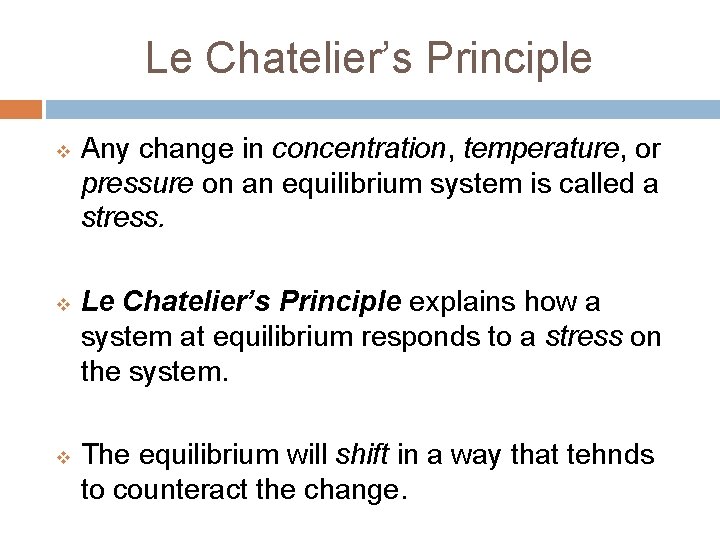 Le Chatelier’s Principle v v v Any change in concentration, temperature, or pressure on