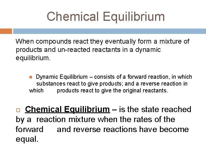 Chemical Equilibrium When compounds react they eventually form a mixture of products and un-reacted