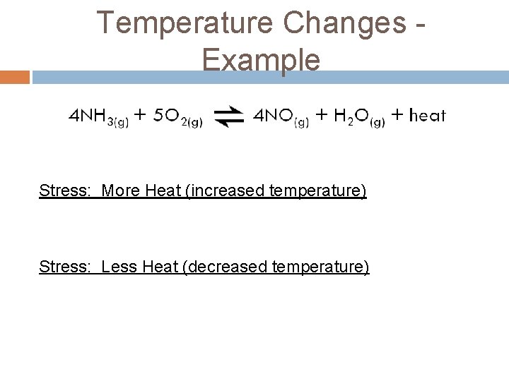 Temperature Changes Example Stress: More Heat (increased temperature) Stress: Less Heat (decreased temperature) Temperature Changes Example Stress: More Heat (increased temperature) Stress: Less Heat (decreased temperature)