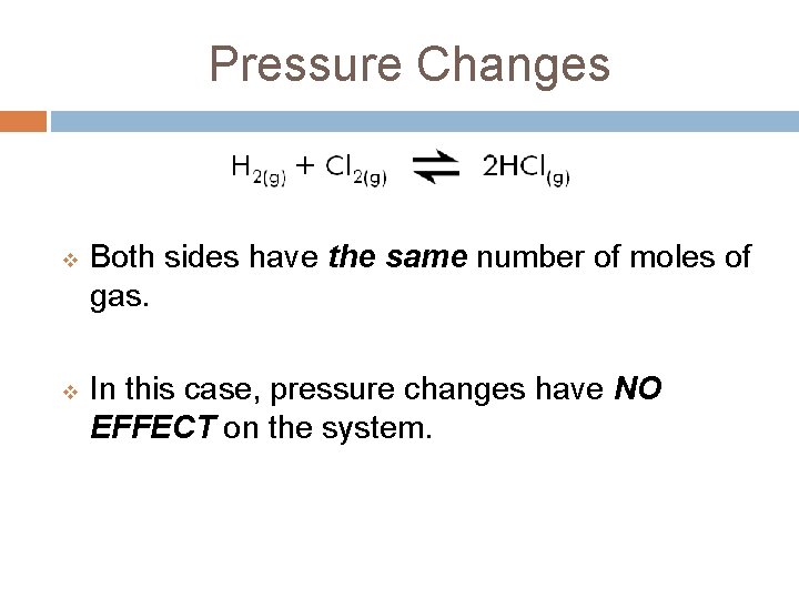 Pressure Changes v v Both sides have the same number of moles of gas.