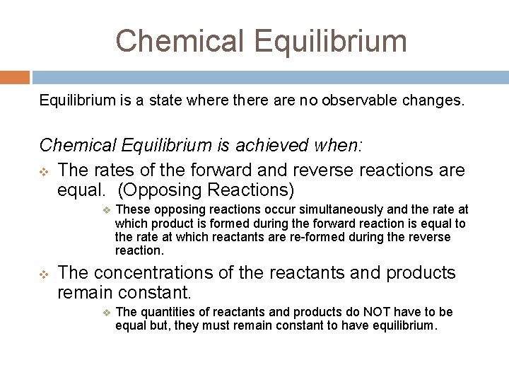 Chemical Equilibrium is a state where there are no observable changes. Chemical Equilibrium is